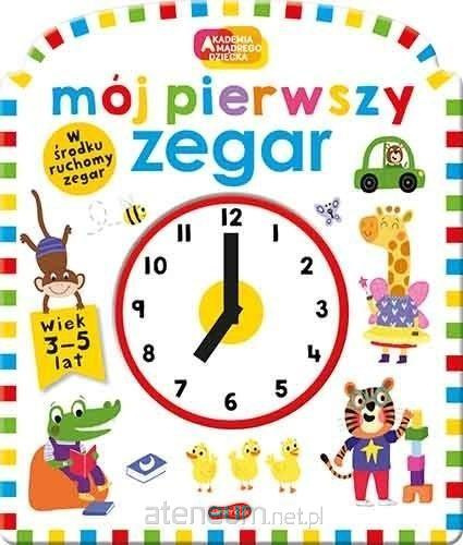 Mój pierwszy zegar. Akademia mądrego dziecka. Pierwszy zegar 3-5 lat