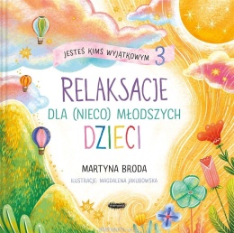 Jesteś kimś wyjątkowym 3. Relaksacje dla dzieci nieco młodszych